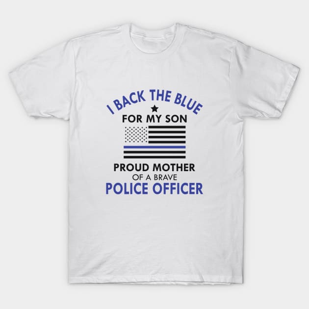 Police Officer Mother - Proud Mother of a brave police officer T-Shirt by KC Happy Shop